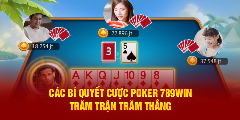 Các Bí Quyết Cược Poker Trăm Trận Trăm Thắng Bạn Nên Biết 1 cac-bi-quyet-cuoc-poker-789win-tram-tran-tram-thang