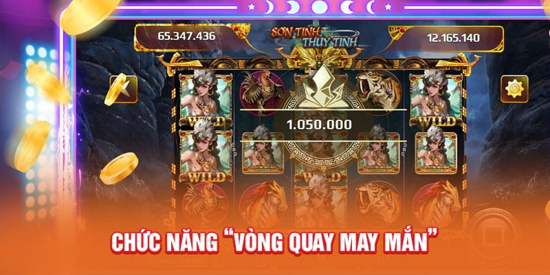 Sơn Tinh Thủy Tinh - Bí Kíp Chơi Game Bất Bại Từ Cao Thủ 3 chuc-nang-vong-quay-may-man