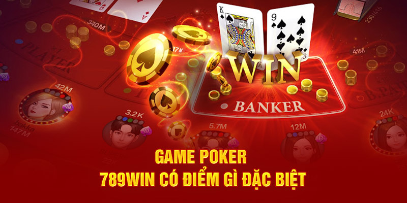 Các Bí Quyết Cược Poker Trăm Trận Trăm Thắng Bạn Nên Biết 2 game-poker-789win-co-diem-gi-dac-biet