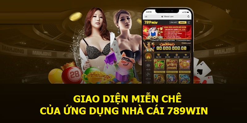 Giao diện miễn chê của ứng dụng nhà cái 789WIN