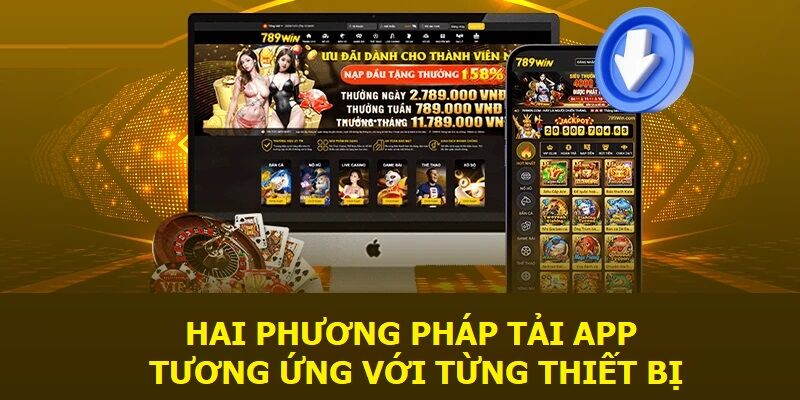 Hai phương pháp tải app 789WIN tương ứng với từng thiết bị