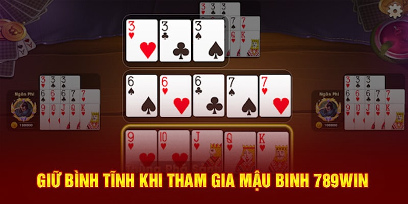 Chi Tiết Luật Chơi Mậu Binh Đơn Giản, Dễ Hiểu Dành Cho Newbie 4 giu-binh-tinh-khi-tham-gia-mau-binh-789win