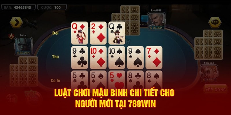 Chi Tiết Luật Chơi Mậu Binh Đơn Giản, Dễ Hiểu Dành Cho Newbie 3 luat-choi-mau-binh-chi-tiet-cho-nguoi-moi-tai-789win