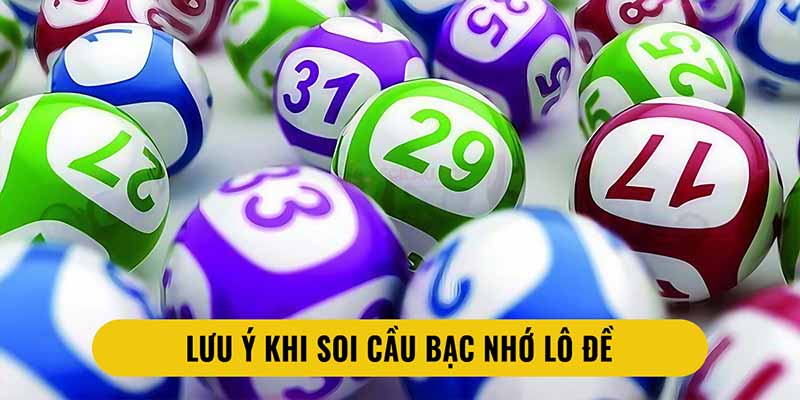 Lưu ý khi soi cầu bạc nhớ