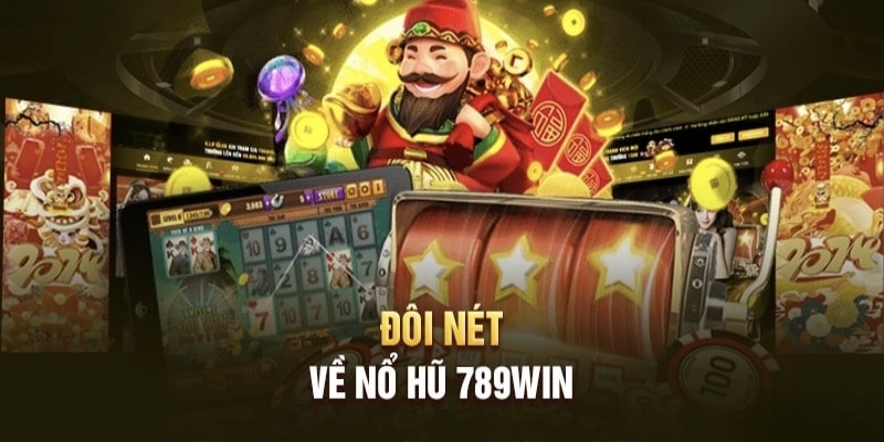 Nổ hũ 789WIN sở hữu kho game đa dạng chủ đề, tỷ lệ thưởng cao