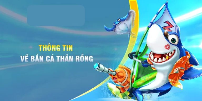 Thông tin cơ bản về bắn cá Thần Rồng